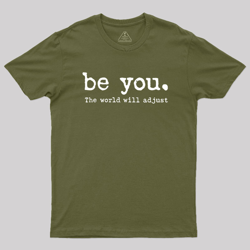 Be You The World Will Adjust Geek T-Shirt