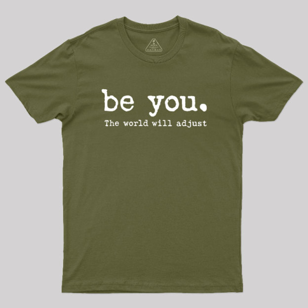 Be You The World Will Adjust Geek T-Shirt