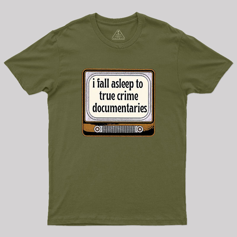 I Fall Asleep To True Crime Documentaries Geek T-Shirt