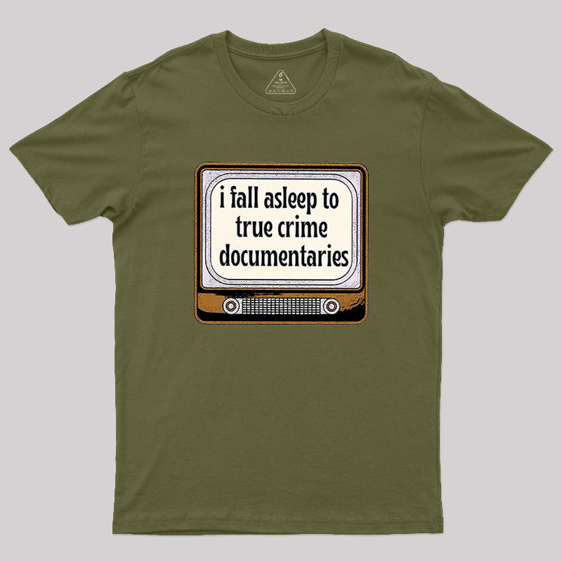 I Fall Asleep To True Crime Documentaries Geek T-Shirt