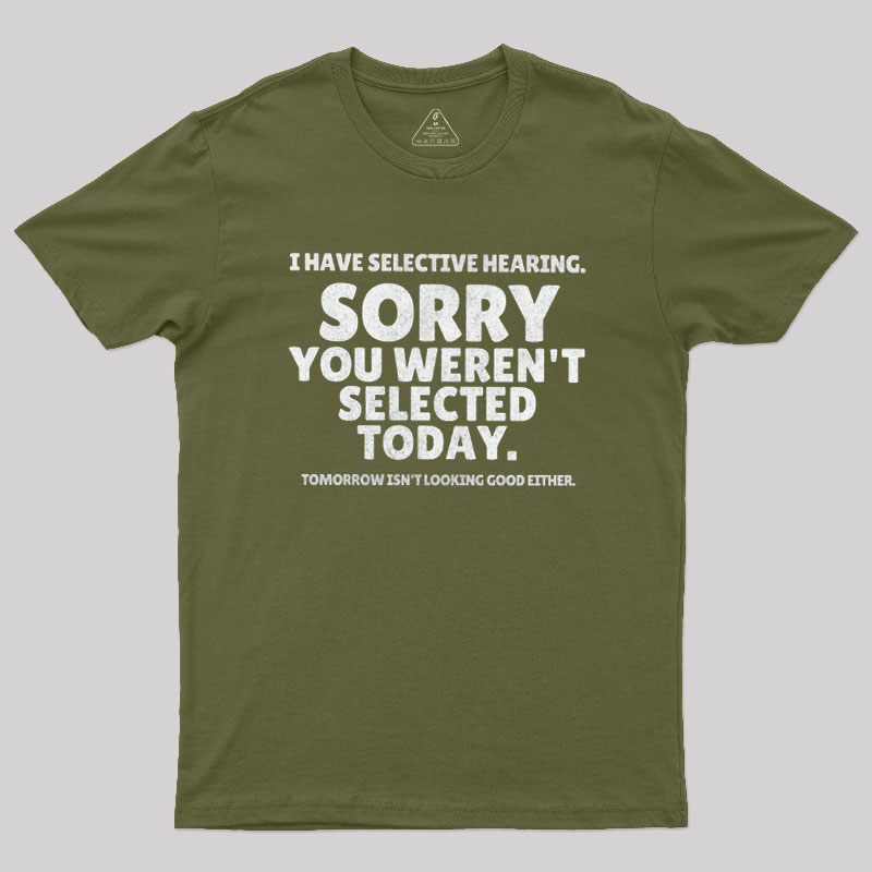 Sorry You Weren't Selected Today Sarcastic Geek T-Shirt