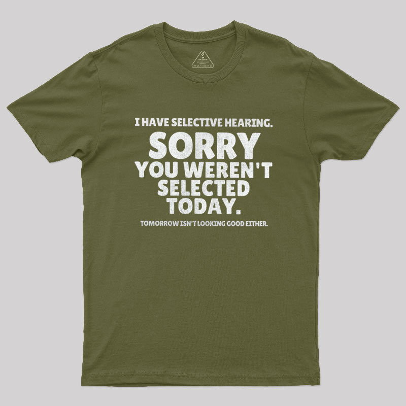 Sorry You Weren't Selected Today Sarcastic Geek T-Shirt