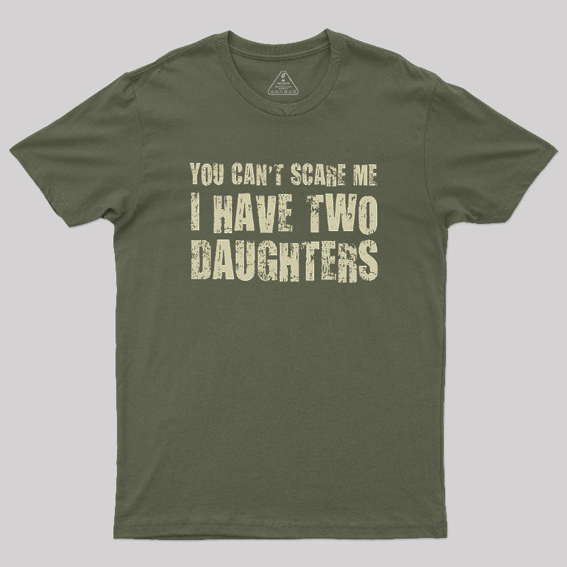 You Can't Scare Me I Have Two Daughters Geek T-Shirt