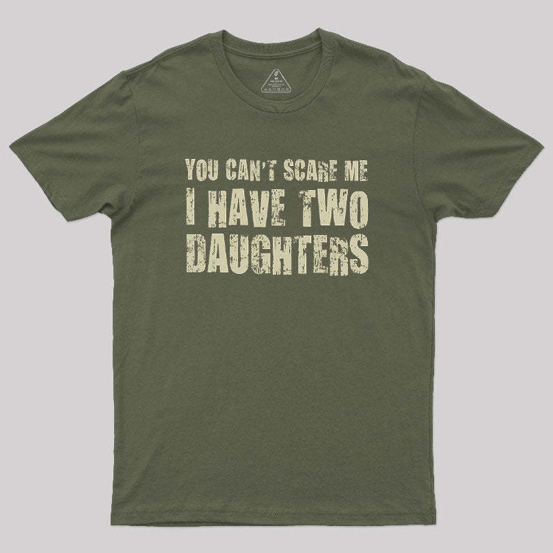 You Can't Scare Me I Have Two Daughters Geek T-Shirt