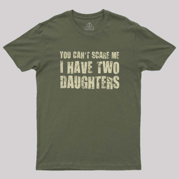 You Can't Scare Me I Have Two Daughters Geek T-Shirt