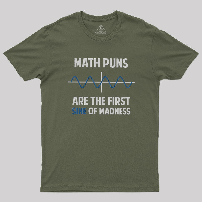 Math Puns First Sine Of Madness Geek T-Shirt