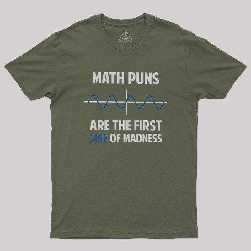 Math Puns First Sine Of Madness Geek T-Shirt
