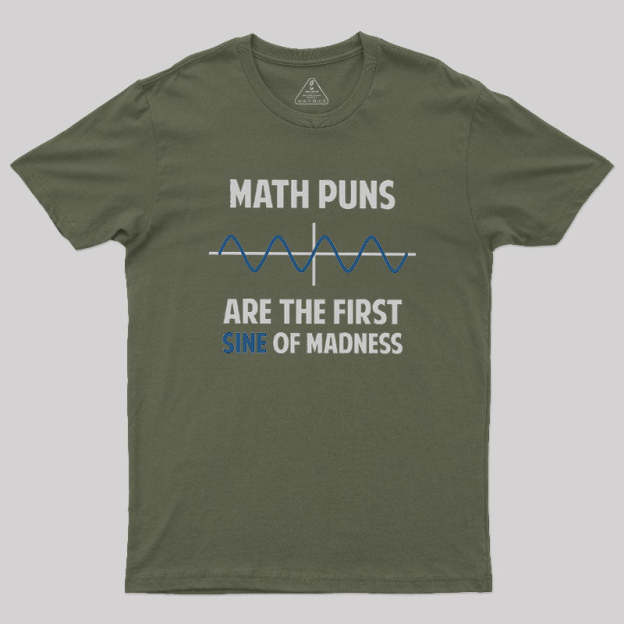 Math Puns First Sine Of Madness Geek T-Shirt