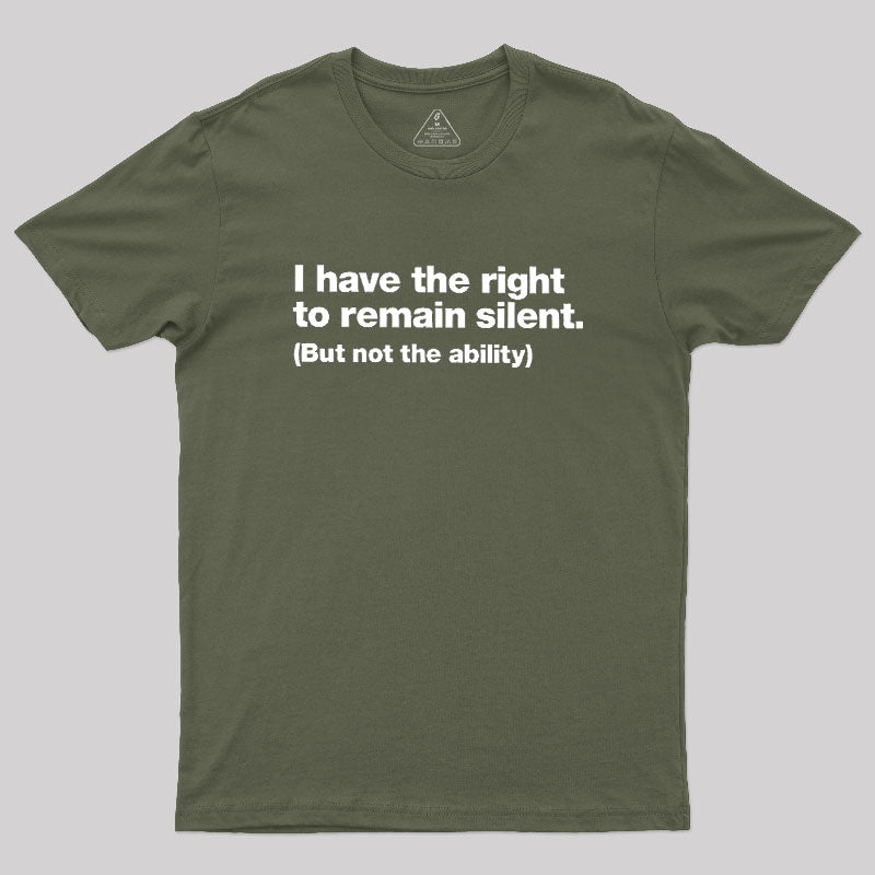 I Have The Right To Remain Silent Geek T-Shirt
