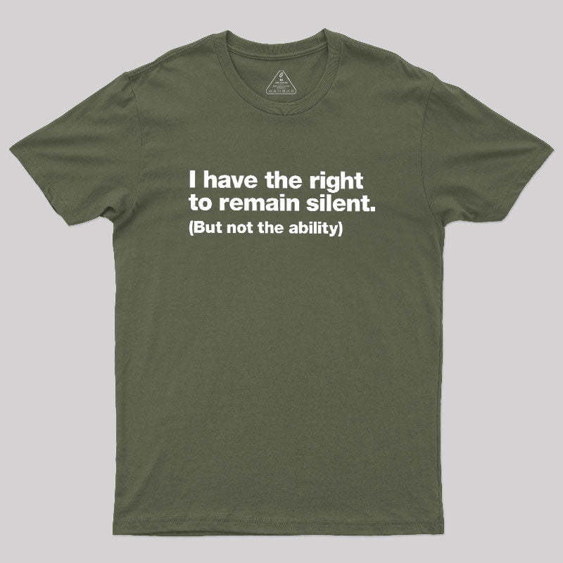 I Have The Right To Remain Silent Geek T-Shirt