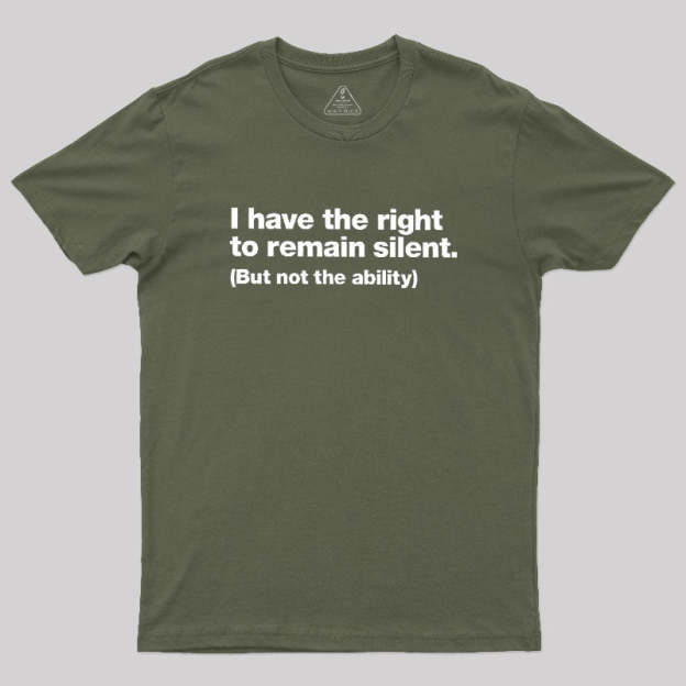 I Have The Right To Remain Silent Geek T-Shirt