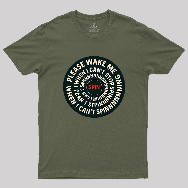Please Wake Me When I Can??t Stop Spinning Geek T-Shirt