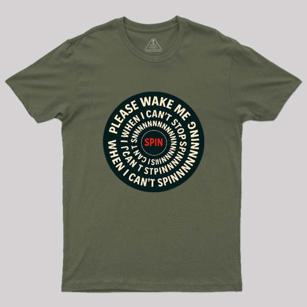 Please Wake Me When I Can??t Stop Spinning Geek T-Shirt