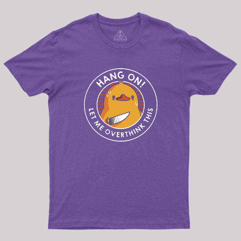 Hang on. Let Me Overthink This T-Shirt