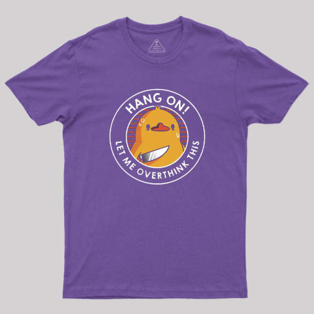 Hang on. Let Me Overthink This T-Shirt