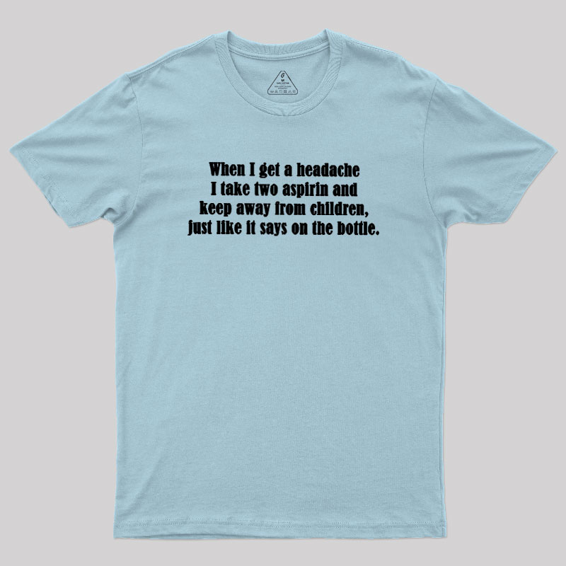 Funny Headache Quote Geek T-Shirt