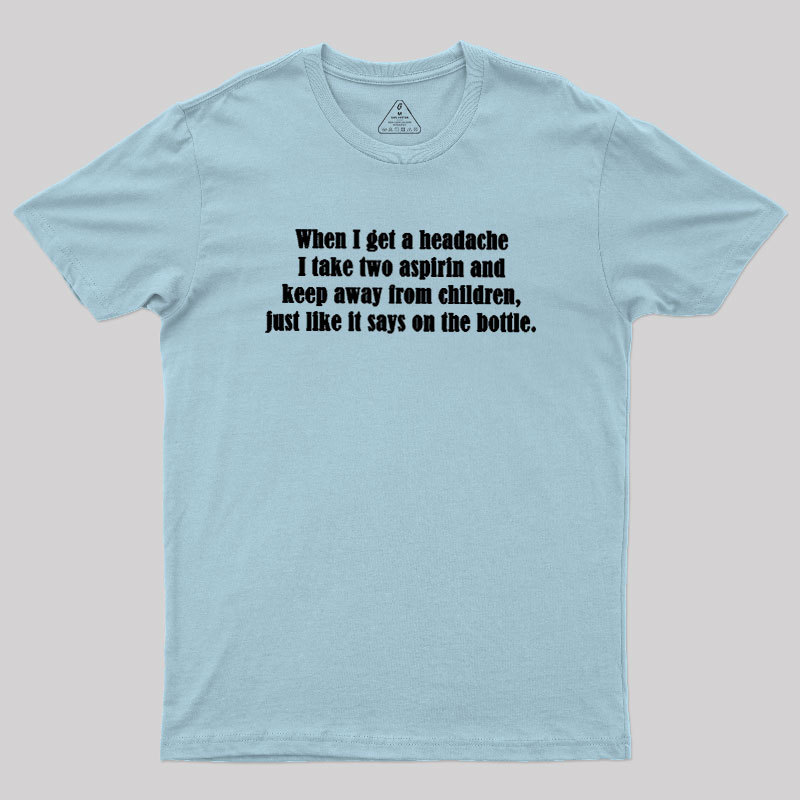 Funny Headache Quote Geek T-Shirt