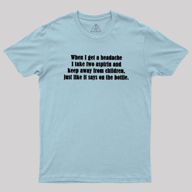 Funny Headache Quote Geek T-Shirt