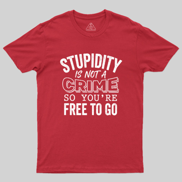 Stupidity Is Not A Crime Geek T-Shirt