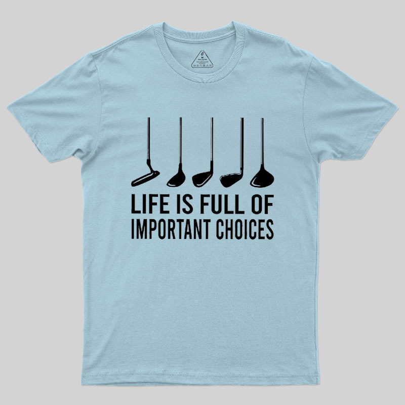 Life Is Full Of Important Choices Geek T-Shirt