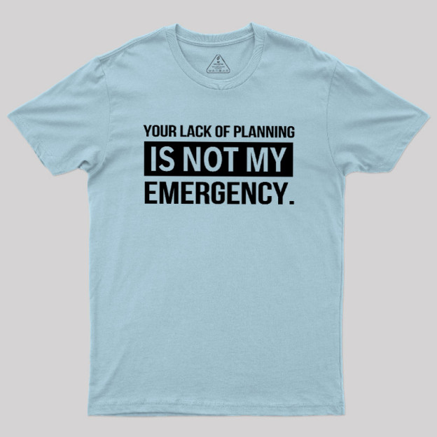 Not My Emergency Geek T-Shirt