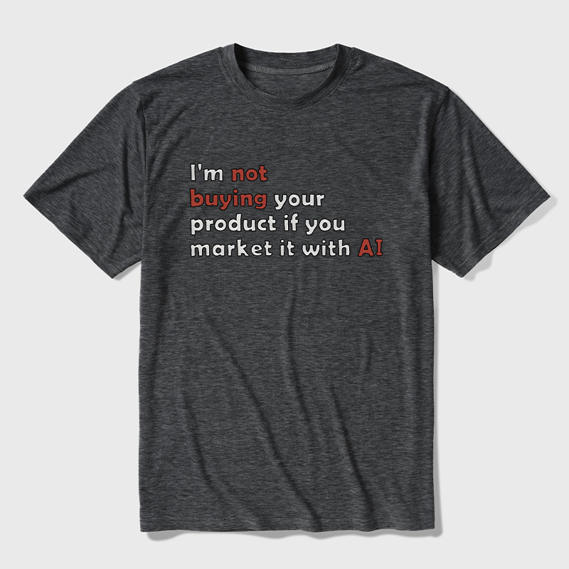 I'M Not Buying Your Product If You Market It With Ai Ultra Soft Heather Tees