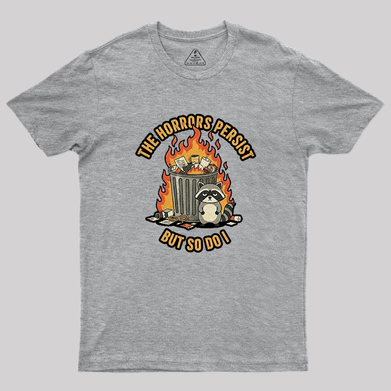 The Horrors Persist Geek T-Shirt
