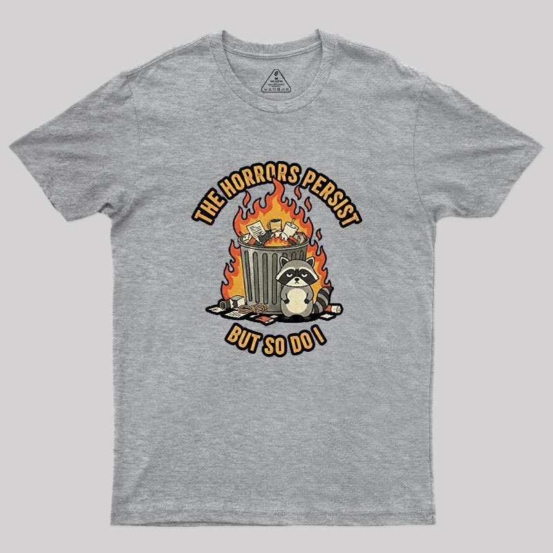 The Horrors Persist Geek T-Shirt