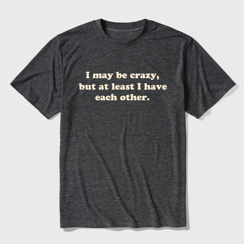 I May Be Crazy Ultra Soft Heather Tee