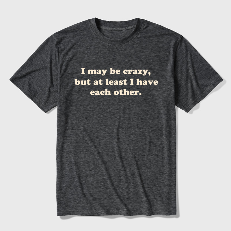 I May Be Crazy Ultra Soft Heather Tee