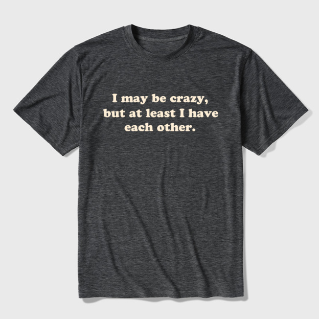 I May Be Crazy Ultra Soft Heather Tee