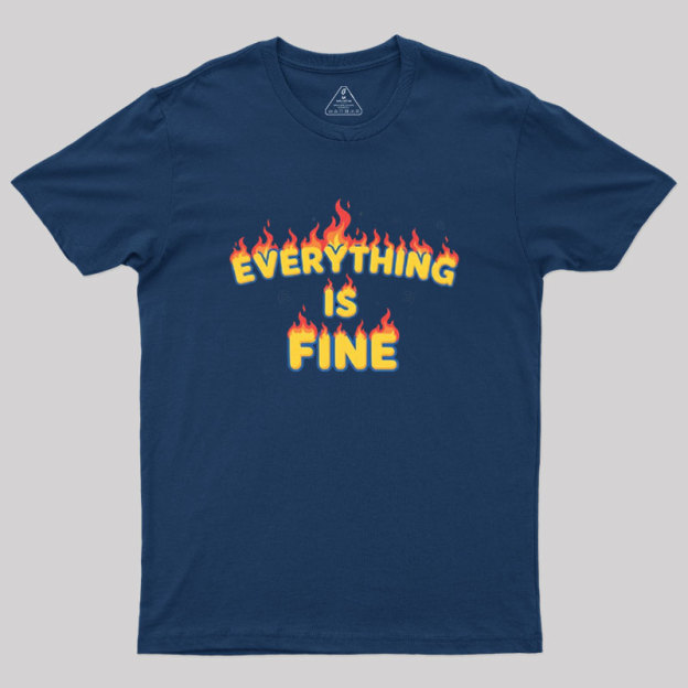 Everything Is Fine Geek T-Shirt