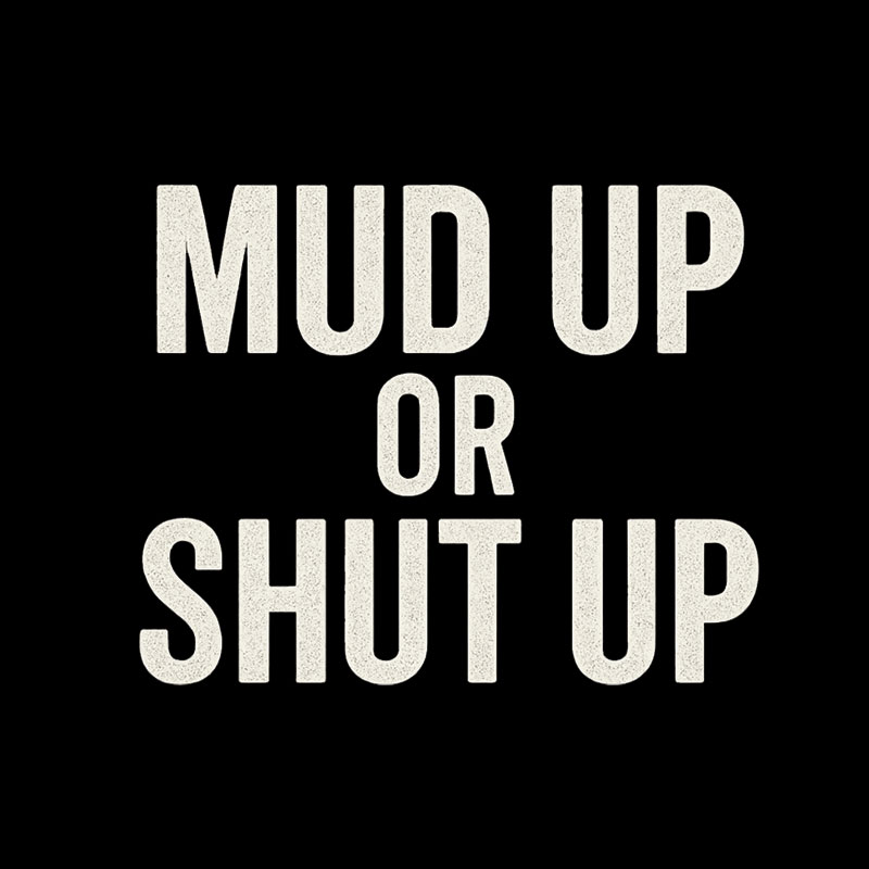 Mud Up Or Shut Up Geek T-Shirt
