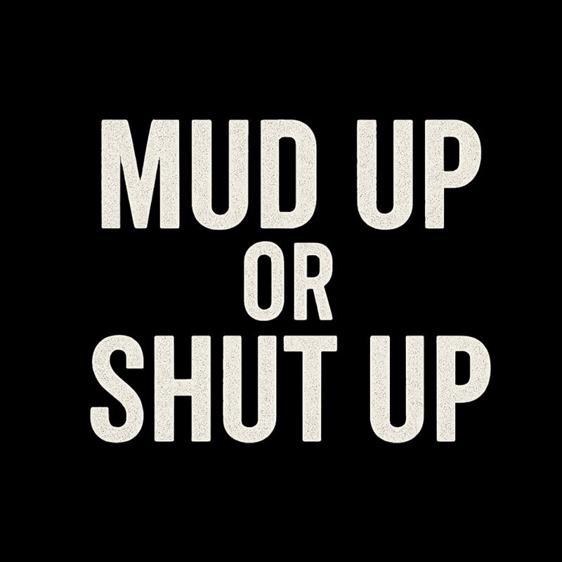 Mud Up Or Shut Up Geek T-Shirt