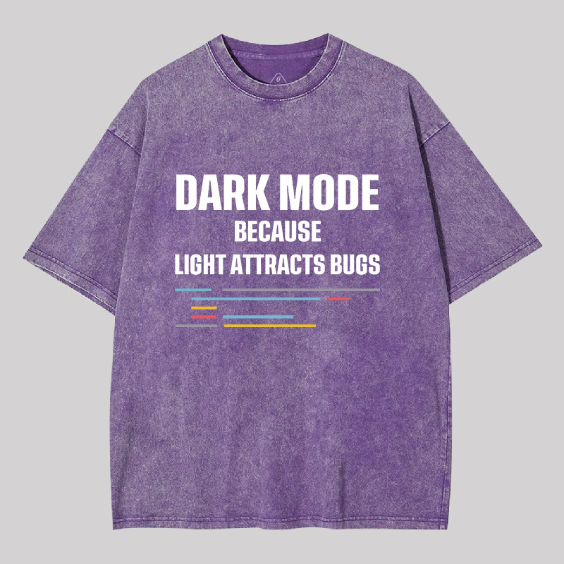 Dark Mode Because Light Attracts Bugs Geek Washed T-shirt