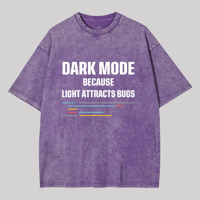 Dark Mode Because Light Attracts Bugs Geek Washed T-shirt