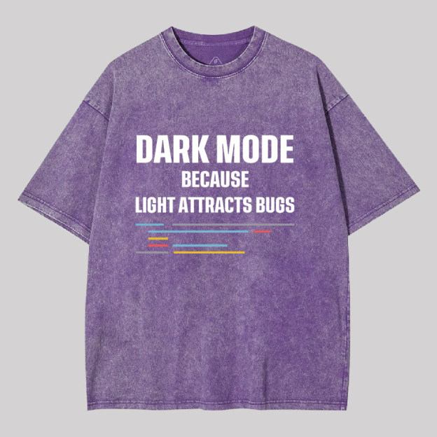 Dark Mode Because Light Attracts Bugs Geek Washed T-shirt