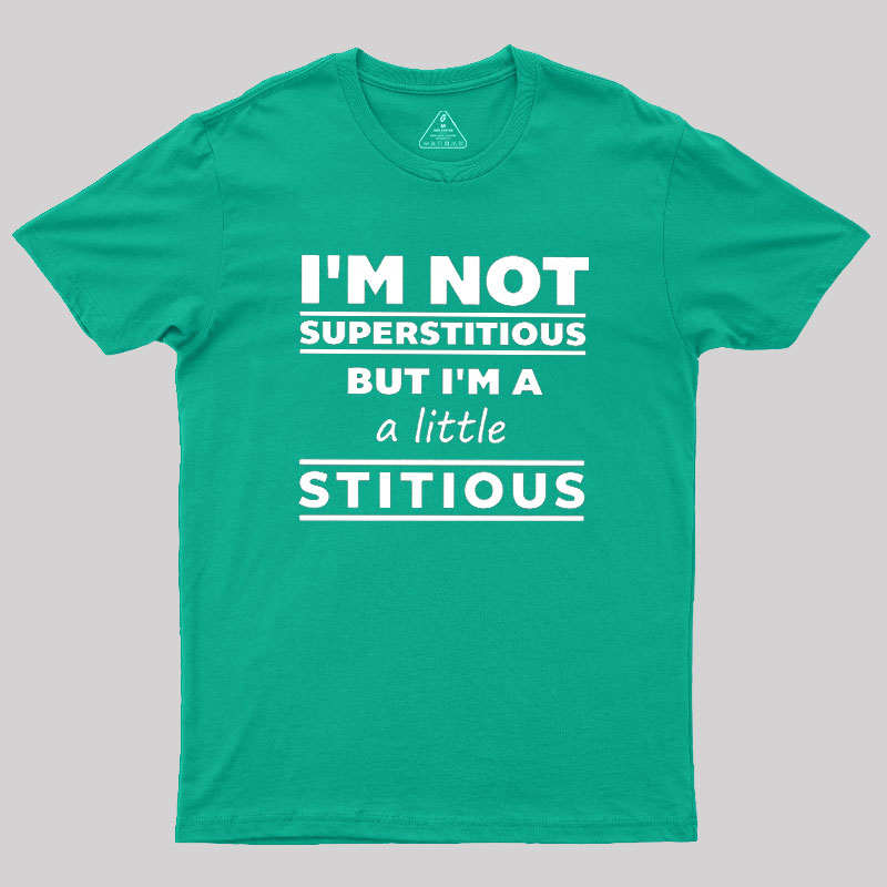 I'm a Little Stitious Geek T-Shirt