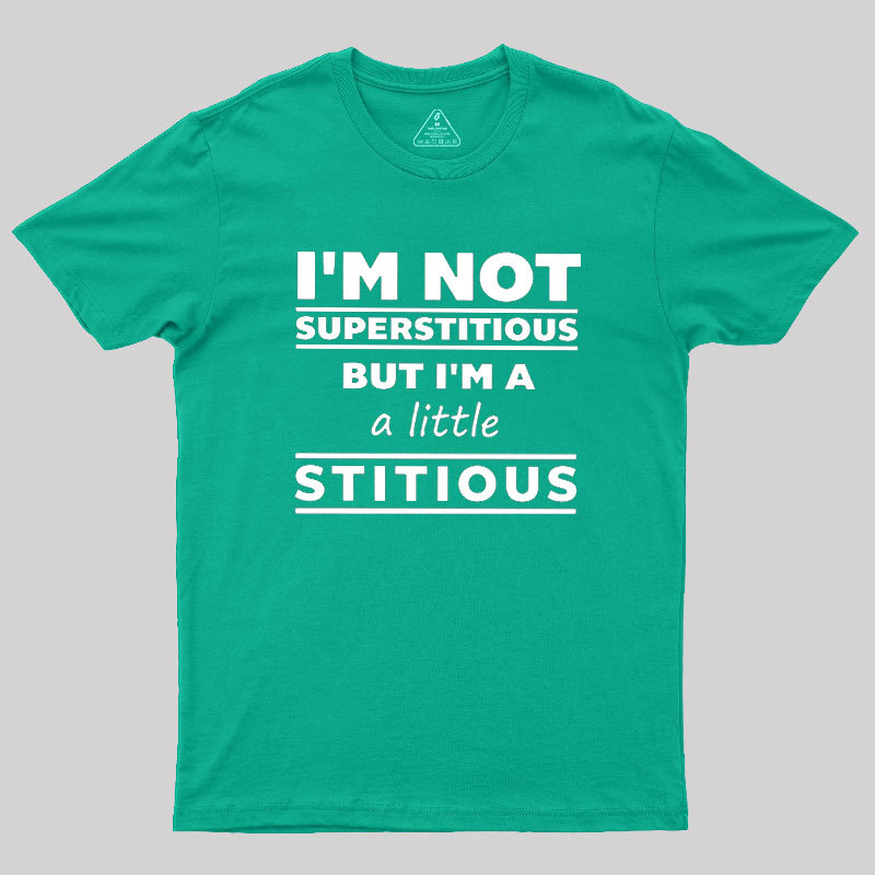 I'm a Little Stitious Geek T-Shirt