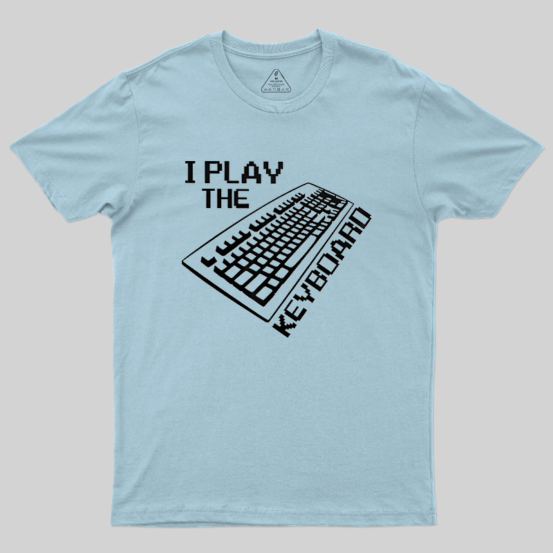 I Play The Keyboard Geek T-Shirt