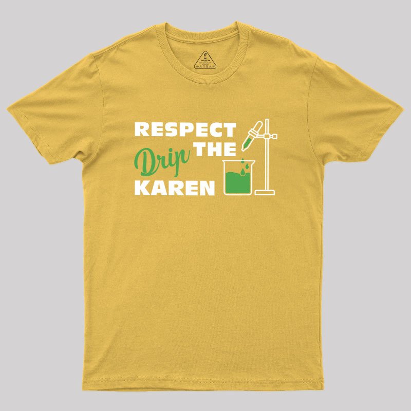 Respect the Drip Karen Geek T-Shirt