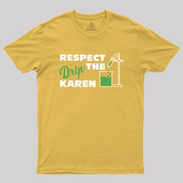Respect the Drip Karen Geek T-Shirt