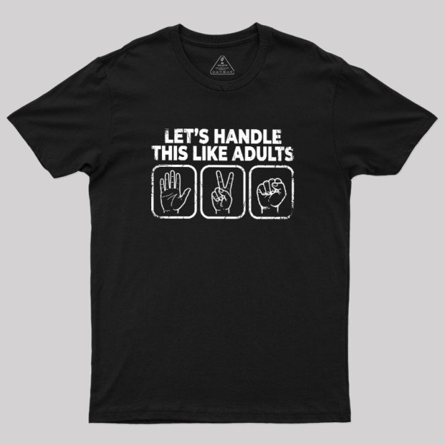 Let’s Handle This Like Adults Geek T-Shirt