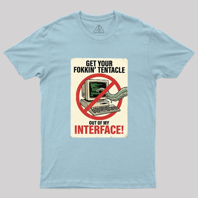 No Tentacles On My Interface Geek T-Shirt