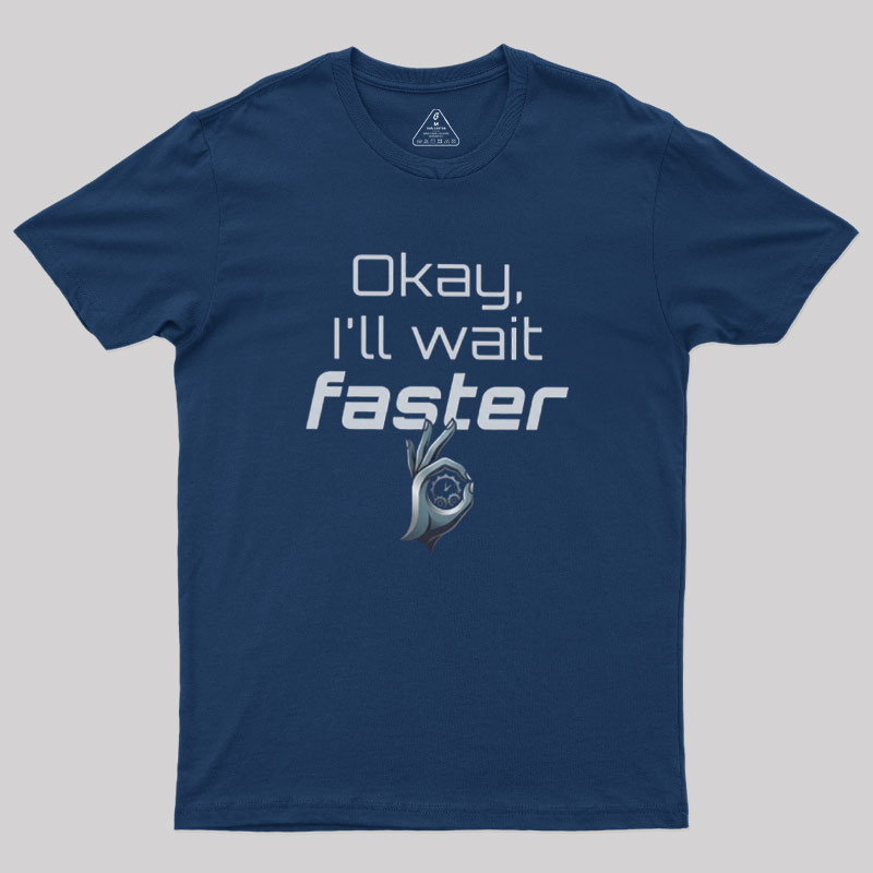Wait Faster Geek T-Shirt