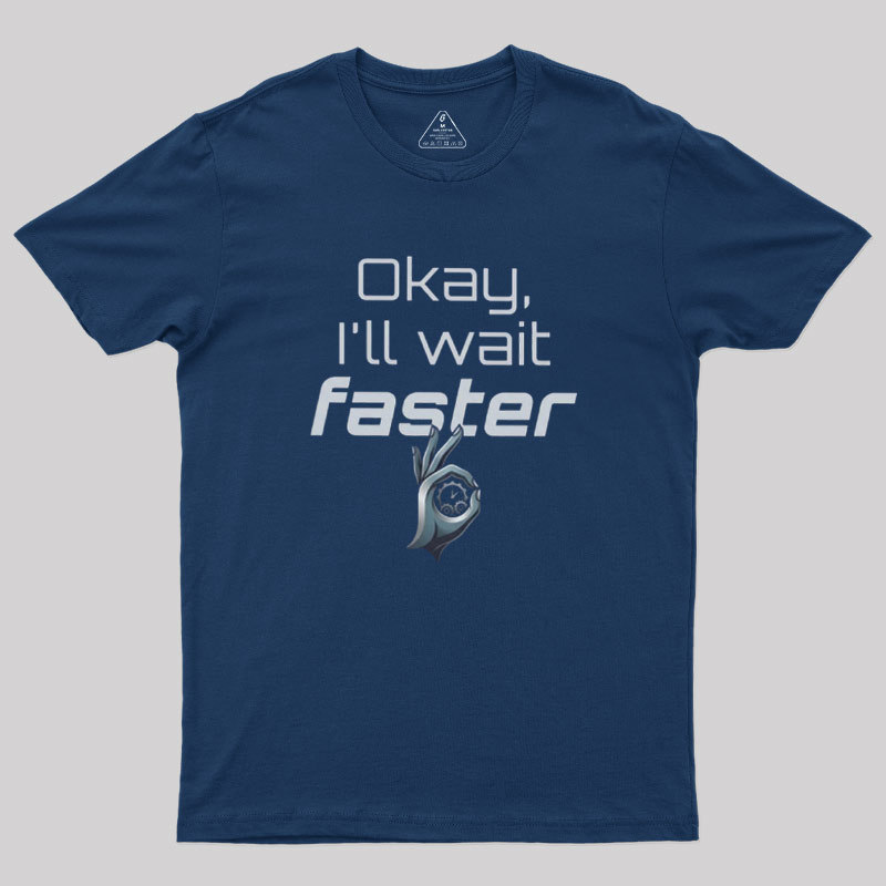 Wait Faster Geek T-Shirt