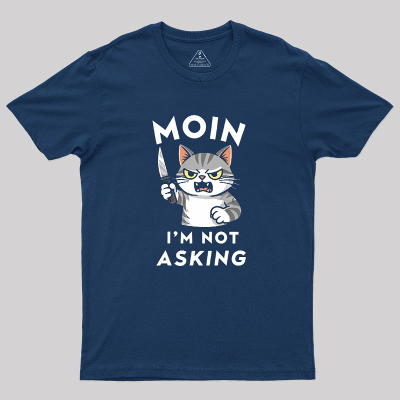 MOIN I Am Not Asking Geek T-Shirt