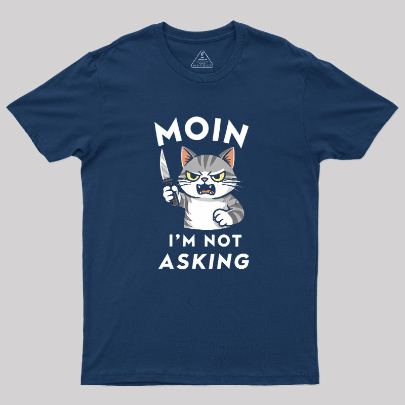 MOIN I Am Not Asking Geek T-Shirt
