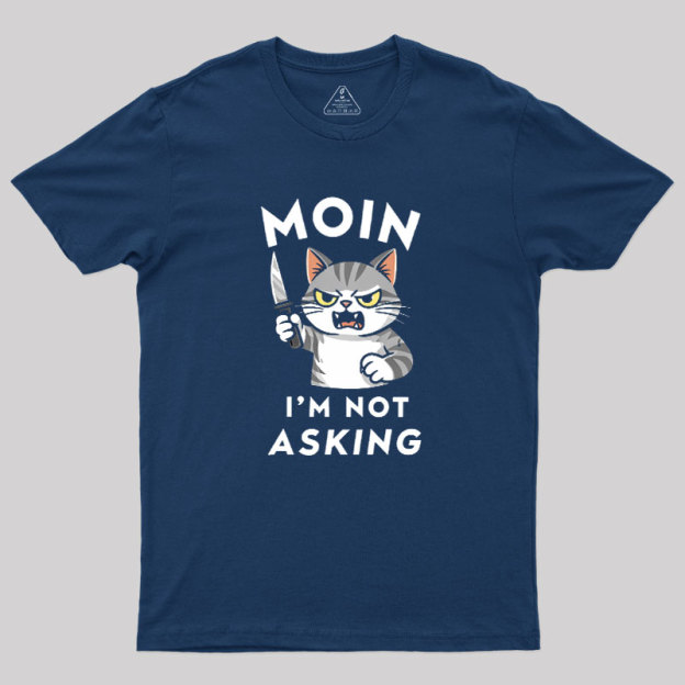 MOIN I Am Not Asking Geek T-Shirt