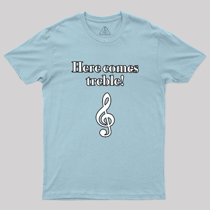Here Comes Treble Geek T-Shirt